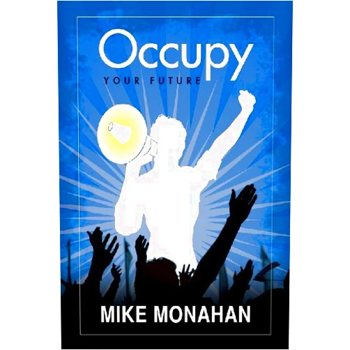 By Mike Monahan (Author) Format: Kindle Edition Occupy Your Future