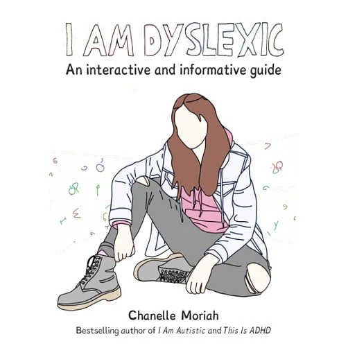 Chanelle Moriah I Am Dyslexic: A Workbook: Practical Advice and Interactive Journaling for Understanding Dyslexia