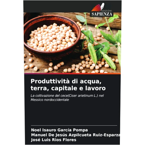 Italian Edition by Noel Isauro García Pompa (Author), Manuel De Jesús Azpilcueta Ruiz-Esparza (Author), José Luis Ríos Flores (Author) & 1 more Produttività di acqua, terra, capitale e lavoro: La coltivazione del cece(Ciser arietinum L.) nel Messico nordoccidentale (Italian Edition)