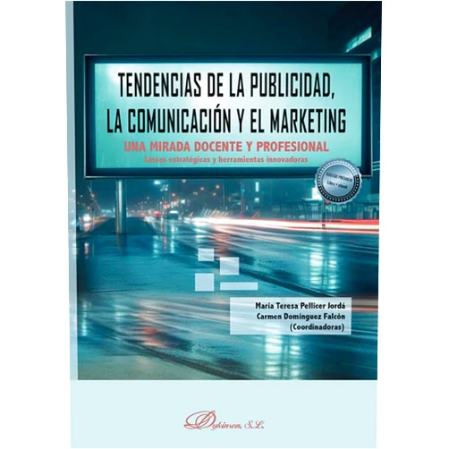 María Teresa Pellicer Jordá,Carmen Domínguez Falcón Tendencias de la publicidad, la comunicación y el marketing: Una mirada docente y profesional. Líneas estratégicas y herramientas innovadoras