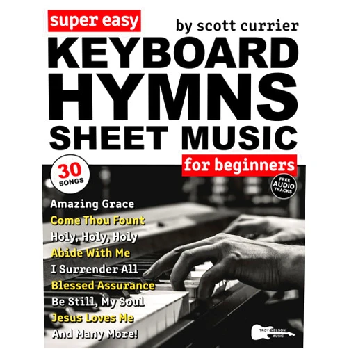 Scott Currier,Troy Nelson Super Easy Keyboard Hymns Sheet Music for Beginners: 30 Praise and Worship Songs in Big Letter Notes—Amazing Grace, I Surrender All, and More! (Large Print Letter Notes Sheet Music)