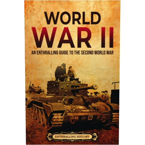 Enthralling History World War II: An Enthralling Guide to the Second World War (Military History)