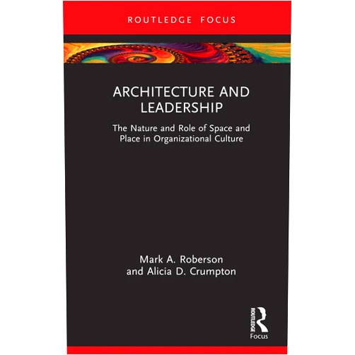 Mark Roberson,Alicia Crumpton Architecture and Leadership: The Nature and Role of Space and Place in Organizational Culture (ISSN)