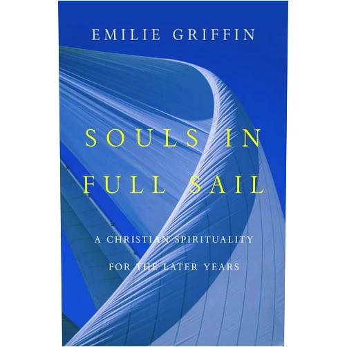 By Emilie Griffin (Author) Souls in Full Sail: A Christian Spirituality for the Later Years