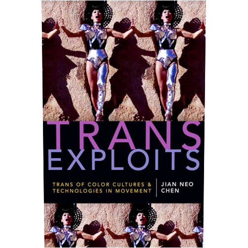 By Jian Neo Chen (Author) Format: Kindle Edition Trans Exploits: Trans of Color Cultures and Technologies in Movement (ANIMA: Critical Race Studies Otherwise)