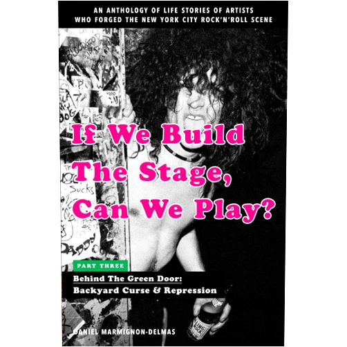 DANIEL MARMIGNON-DELMAS,NIKOLAI FRAITURE,DEBBIE HARRY If We Build The Stage, Can We Play?: Part Three - Behind The Green Door: Backyard Curse & Repression
