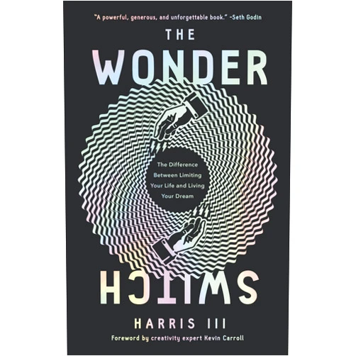 Harris III,Kevin Carroll The Wonder Switch: The Difference Between Limiting Your Life and Living Your Dream