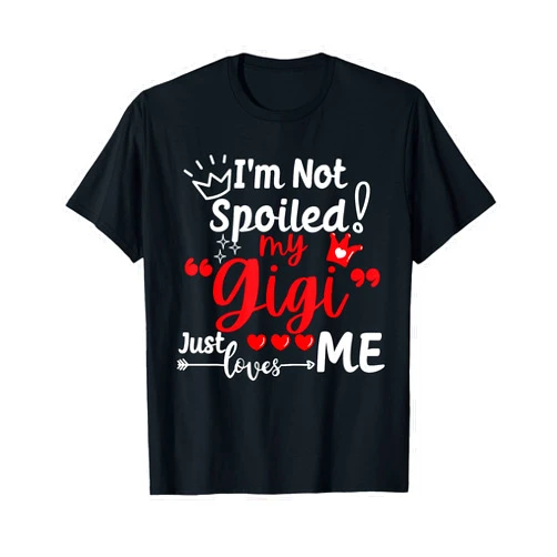 A Funny Best Friend Not Spoiled My Family Loves Me I'm Not Spoiled My Gigi Just Loves Me a Team Kids Matching T-Shirt