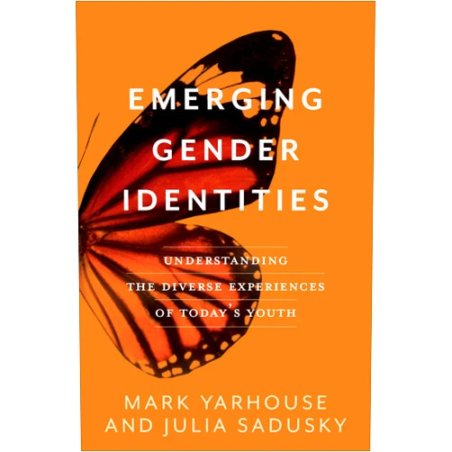 Mark Yarhouse,Julia Sadusky Emerging Gender Identities: Understanding the Diverse Experiences of Today's Youth