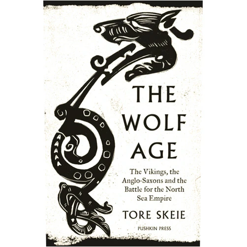 Tore Skeie,Alison McCullough The Wolf Age: The Vikings, the Anglo-Saxons and the Battle for the North Sea Empire