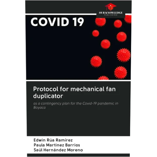 Edwin Rúa Ramírez,Paula Martinez Barrios,Saúl Hernández Moreno Protocol for mechanical fan duplicator: as a contingency plan for the Covid-19 pandemic in Boyaca