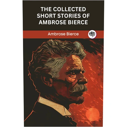 By Ambrose Bierce (Author), Original Thinkers Institute (Author) Format: Kindle Edition The Collected Short Stories of Ambrose Bierce (Grapevine edition)