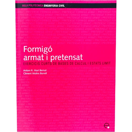Antonio R. Marí Bernat,Climent Molins Borrell Formigó armat i pretensat.: Exercicis curts de bases de càlcul i estats límit
