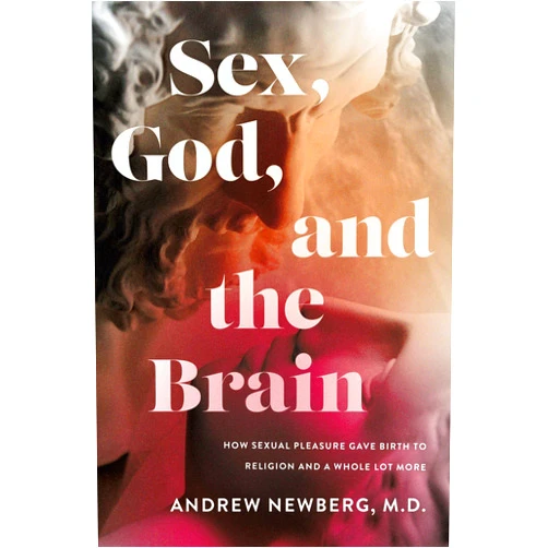 By Andrew Newberg M.D. (Author) Sex, God, and the Brain: How Sexual Pleasure Gave Birth to Religion and a Whole Lot More