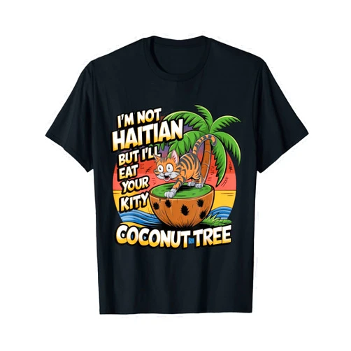 Haitian cat I'm Not Haitian But I'll Eat Your Kitty Coconut Tree T-Shirt