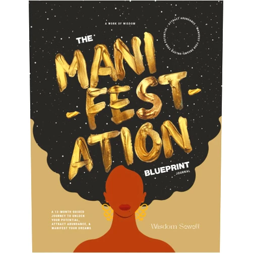 Wisdom Sewell The Manifestation Blueprint Journal: A 13-Month Guided Journey To Unlock Your Potential, Attract Abundance, & Manifest Your Dreams