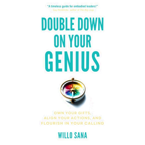By Willo Sana (Author) Double Down on Your Genius: Own Your Gifts, Align Your Actions, and Flourish in Your Calling