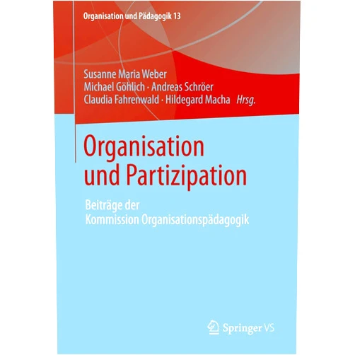 German Edition by Susanne Maria Weber (Editor), Michael Göhlich (Editor), Andreas Schröer (Editor), Claudia Fahrenwald (Editor), Hildegard Macha (Editor) & 1 more Organisation und Partizipation: Beiträge der Kommission Organisationspädagogik (Organisation und Pädagogik, 13) (German Edition)