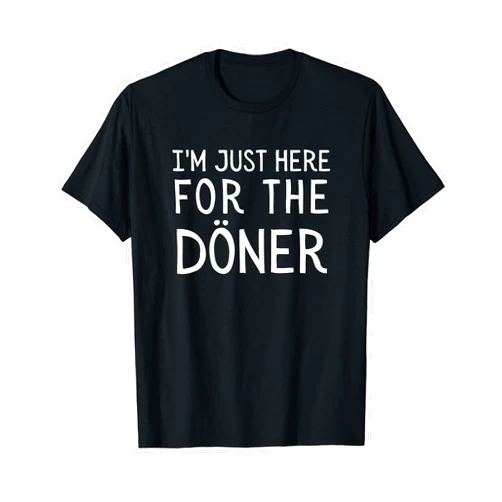 I'm Just Here For The Döner Funny German I'm Just Here For The Doner Kebab Food T-Shirt