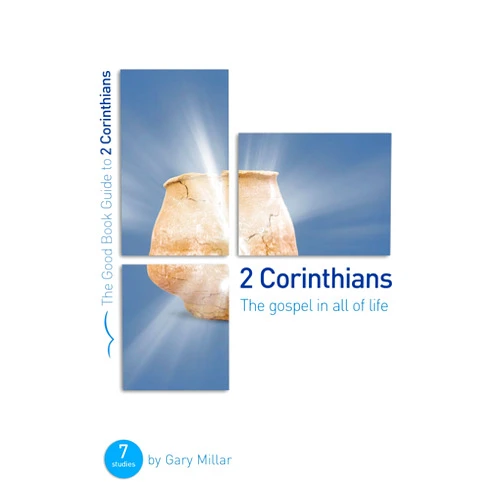 Gary Millar 2 Corinthians: The Gospel in all of Life (Good Book Guides)