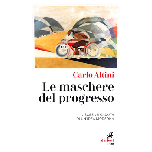 Italian Edition by Carlo Altini (Author) Format: Kindle Edition Le Maschere del progresso: Ascesa e caduta di un’idea moderna (Italian Edition)