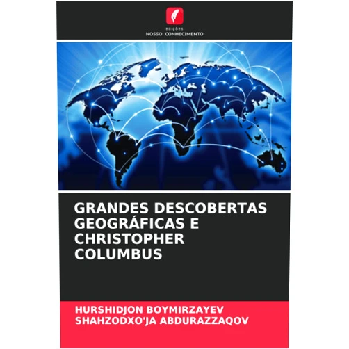Portuguese Edition by Hurshidjon Boymirzayev (Author), Shahzodxo'ja Abdurazzaqov (Author) GRANDES DESCOBERTAS GEOGRÁFICAS E CHRISTOPHER COLUMBUS (Portuguese Edition)
