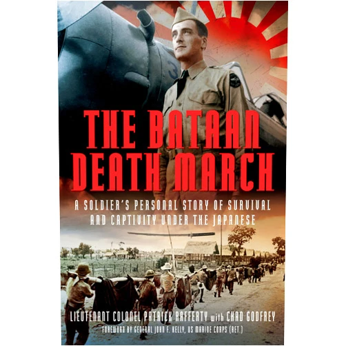 Chad Godfrey The Bataan Death March: A Soldier’s Personal Story of Survival and Captivity under the Japanese