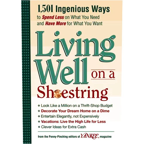 By The Editors of Yankee Magazine (Author) Yankee Magazine's Living Well on a Shoestring: 1,501 Ingenious Ways to Spend Less for What You Need and Have More for What You Want