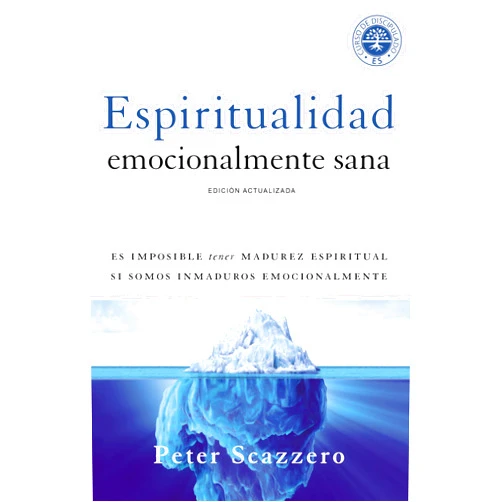 Peter Scazzero Espiritualidad emocionalmente sana: Es imposible tener madurez espiritual si somos inmaduros emocionalmente (Emotionally Healthy Spirituality) (Spanish Edition)