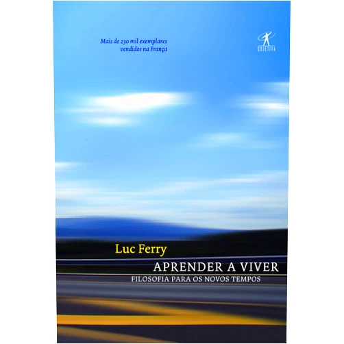 Portuguese Brazilian Edition by Luc Ferry (Author) Aprender A Viver (Em Portugues do Brasil)