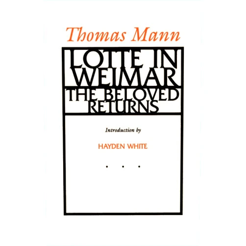 Thomas Mann,H.T. Lowe-Porter,Hayden White Lotte in Weimar: The Beloved Returns