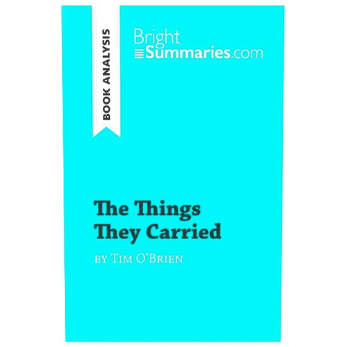 Bright Summaries The Things They Carried by Tim O'Brien (Book Analysis): Detailed Summary, Analysis and Reading Guide (BrightSummaries.com)
