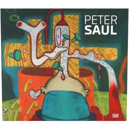Robert Storr,Peter Saul Peter Saul: A Retrospective