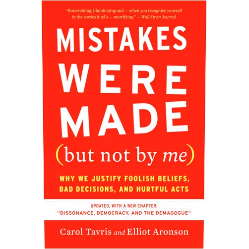 Carol Tavris,Elliot Aronson Mistakes Were Made (but Not By Me) Third Edition: Why We Justify Foolish Beliefs, Bad Decisions, and Hurtful Acts