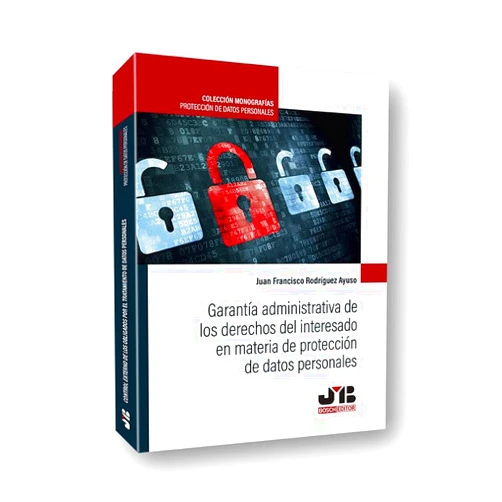 Spanish Edition by Juan Francisco Rodríguez Ayuso (Author) Garantía administrativa de los derechos del interesado en materia de protección de datos personales