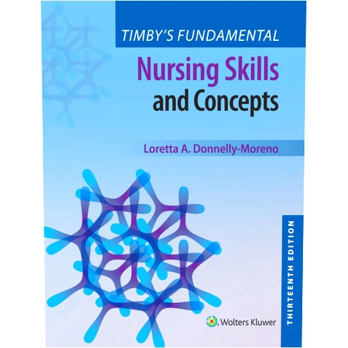 Loretta A Donnelly-Moreno,Barbara K. Timby RN BC BSN MA Timby's Fundamental Nursing Skills and Concepts