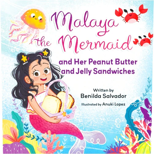By Benilda Salvador (Author), Anuki Lopez (Illustrator) Malaya the Mermaid and Her Peanut Butter and Jelly Sandwiches