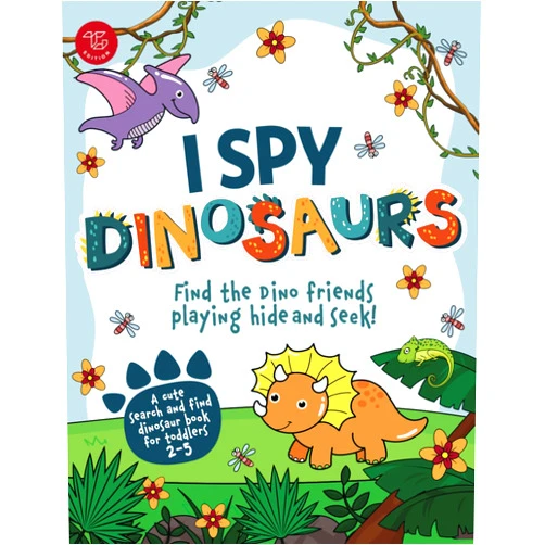 Marlies Larch I Spy Dinosaurs: Find the Dino friends playing hide and seek! A cute search and find dinosaur book for toddlers 2-5 (I Spy Books for Toddlers)