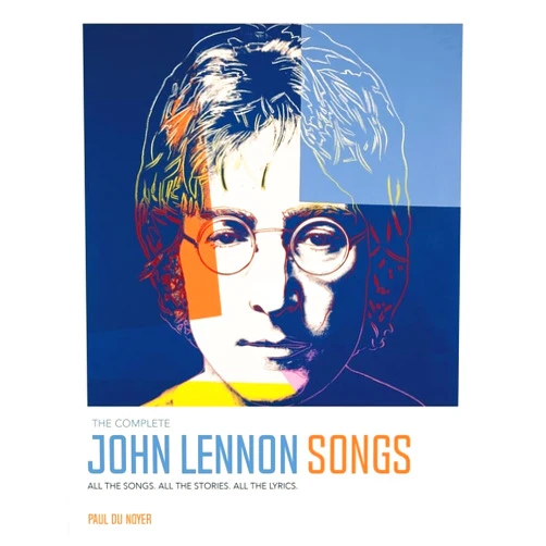 Paul Du Noyer The Complete John Lennon Songs: All the Songs. All the Stories. All the Lyrics