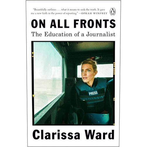 By Clarissa Ward (Author) On All Fronts: The Education of a Journalist