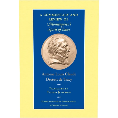 By Antoine Louis Claude Destutt de Tracy (Author), Jeremy Jennings (Editor), Thomas Jefferson (Translator) & 0 more A Commentary and Review of Montesquieu's Spirit of Laws