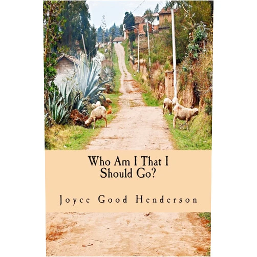 Joyce Good Henderson Who Am I That I Should Go?: A Guide to Short-term Missions