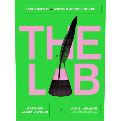 Matthew Clark Davison,Alice LaPlante The Lab: Experiments in Writing Across Genre