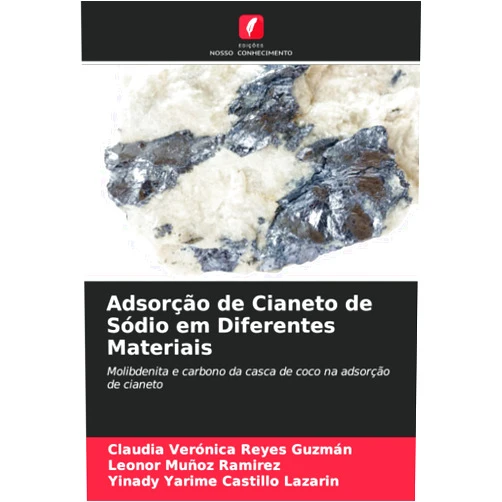 Claudia Verónica Reyes Guzmán,Leonor Muñoz Ramirez,Yinady Yarime Castillo Lazarin Adsorção de Cianeto de Sódio em Diferentes Materiais: Molibdenita e carbono da casca de coco na adsorção de cianeto (Portuguese Edition)