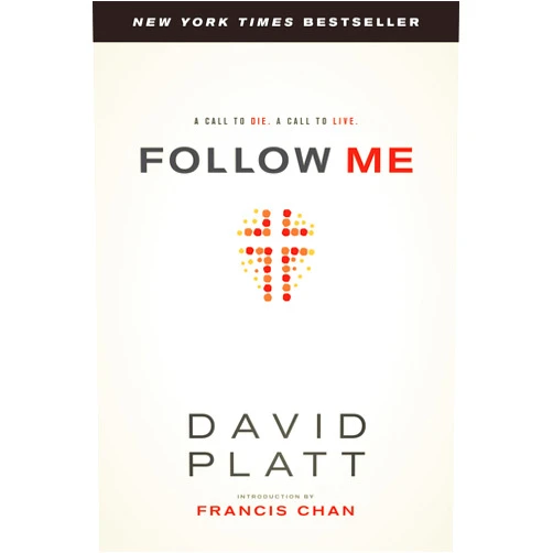 David Platt,Francis Chan Follow Me: A Call to Die. A Call to Live.