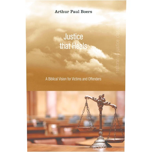 By Arthur Paul Boers (Author) Justice That Heals: A Biblical Vision for Victims and Offenders (Restorative Justice Classics)