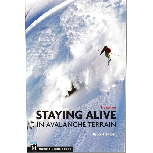 By Bruce Tremper (Author) Staying Alive in Avalanche Terrain