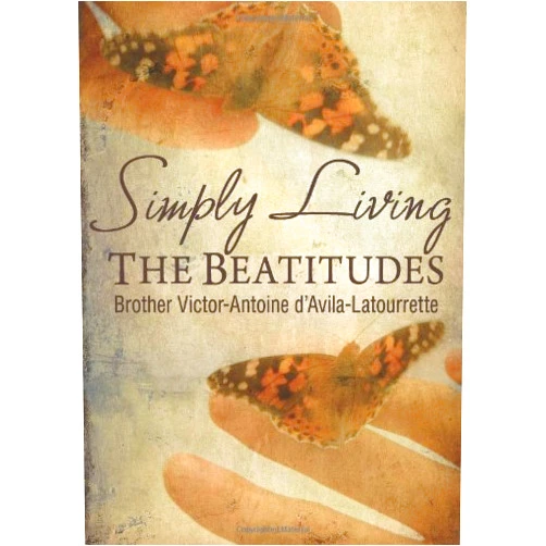 Brother Victor-Antoine D'Avila-Latourrette Simply Living: The Beatitudes