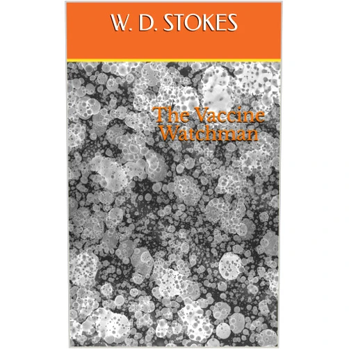 By W. D. Stokes (Author) Format: Kindle Edition The Vaccine Watchman