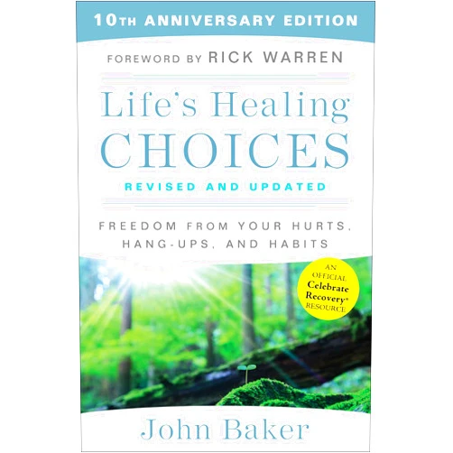 John Baker Life's Healing Choices Revised and Updated: Freedom From Your Hurts, Hang-ups, and Habits